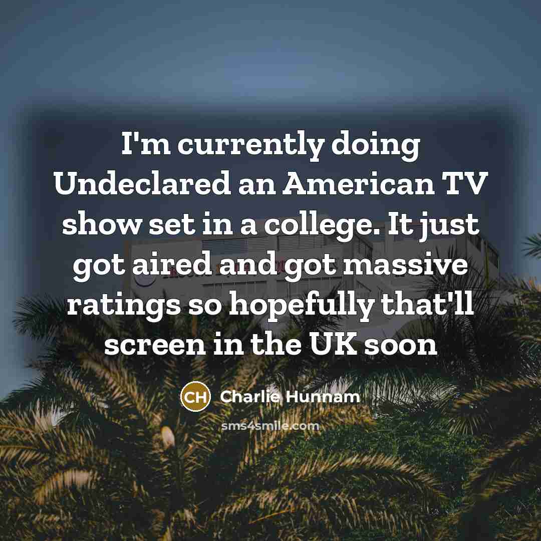 “I'm currently doing Undeclared an American TV show set in…” quote by Charlie Hunnam