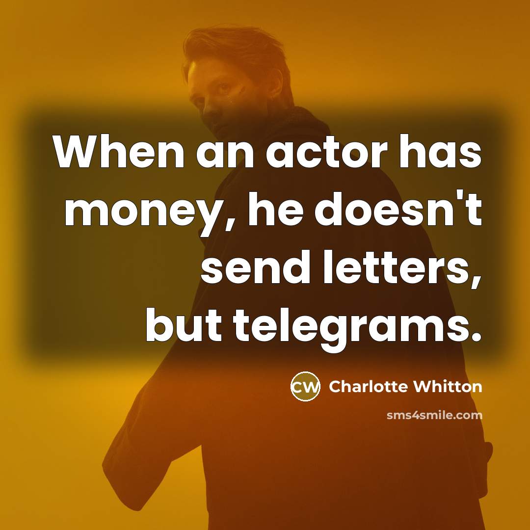 “When an actor has money, he doesn't send letters, but…” quote by Charlotte Whitton