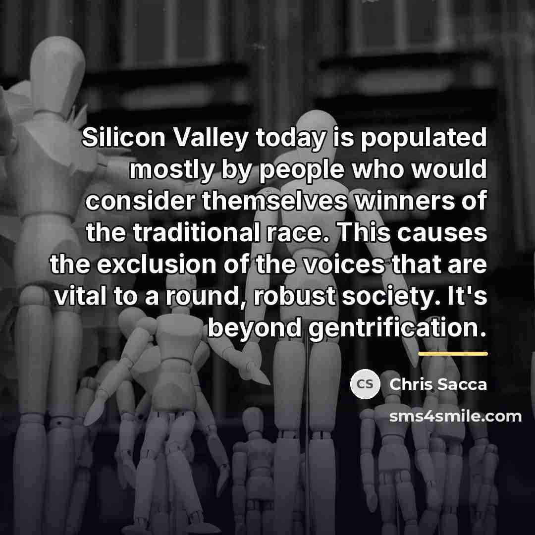 “Silicon Valley today is populated mostly by people who would…” quote by Chris Sacca