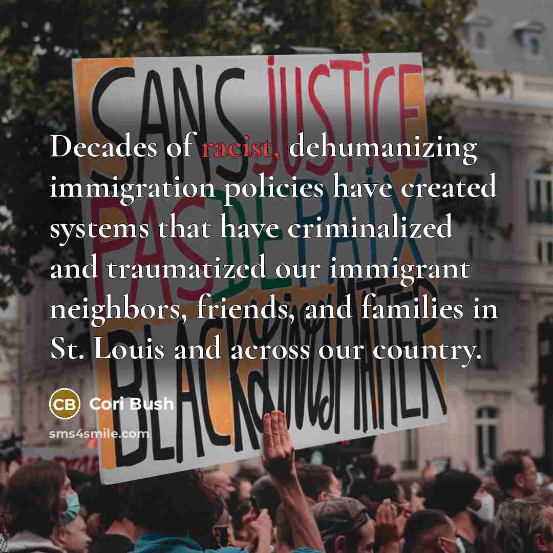 “Decades of racist, dehumanizing immigration policies have created systems that…” quote by Cori Bush