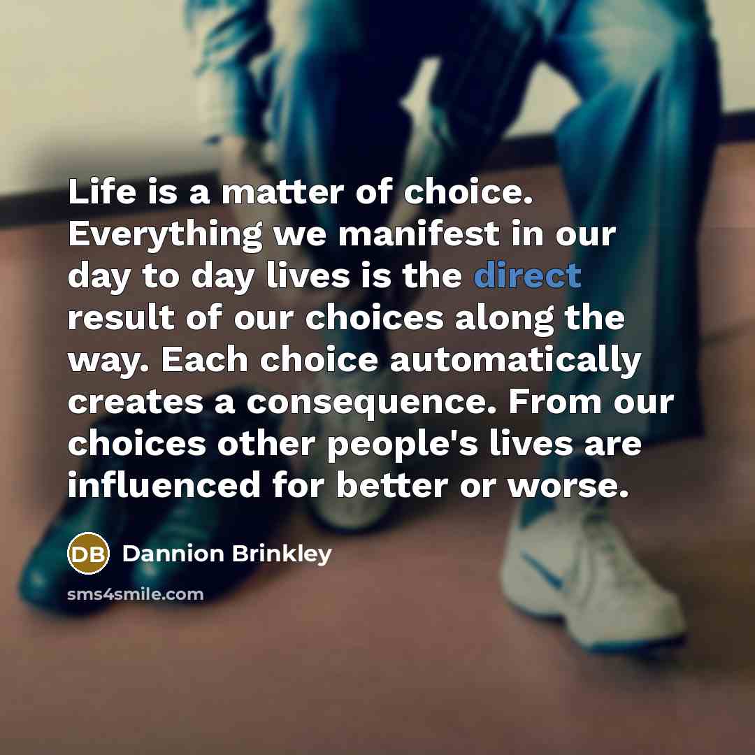 “Life is a matter of choice. Everything we manifest in…” quote by Dannion Brinkley