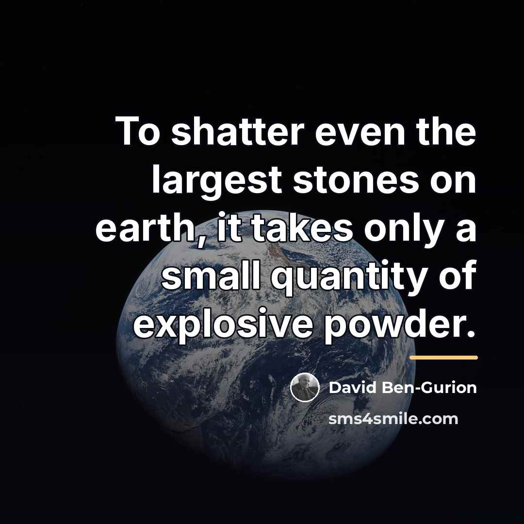 “To shatter even the largest stones on earth, it takes…” quote by David Ben-Gurion
