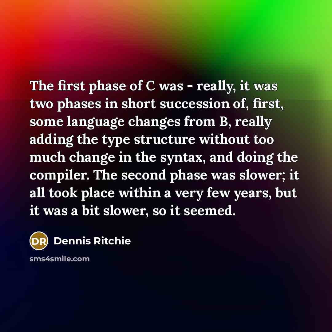 “The first phase of C was - really, it was…” quote by Dennis Ritchie