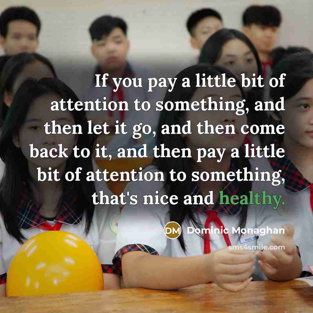 “If you pay a little bit of attention to something,…” quote by Dominic Monaghan