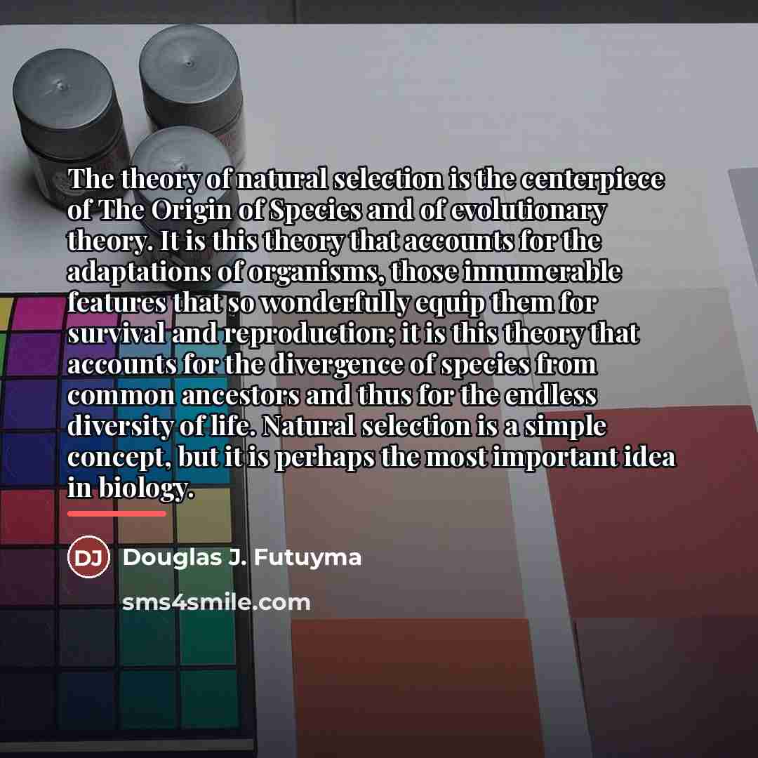 “The theory of natural selection is the centerpiece of The…” quote by Douglas J. Futuyma