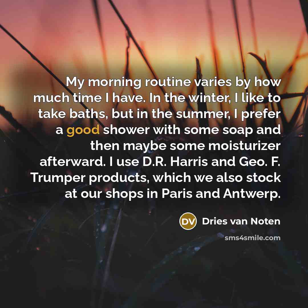 “My morning routine varies by how much time I have.…” quote by Dries van Noten