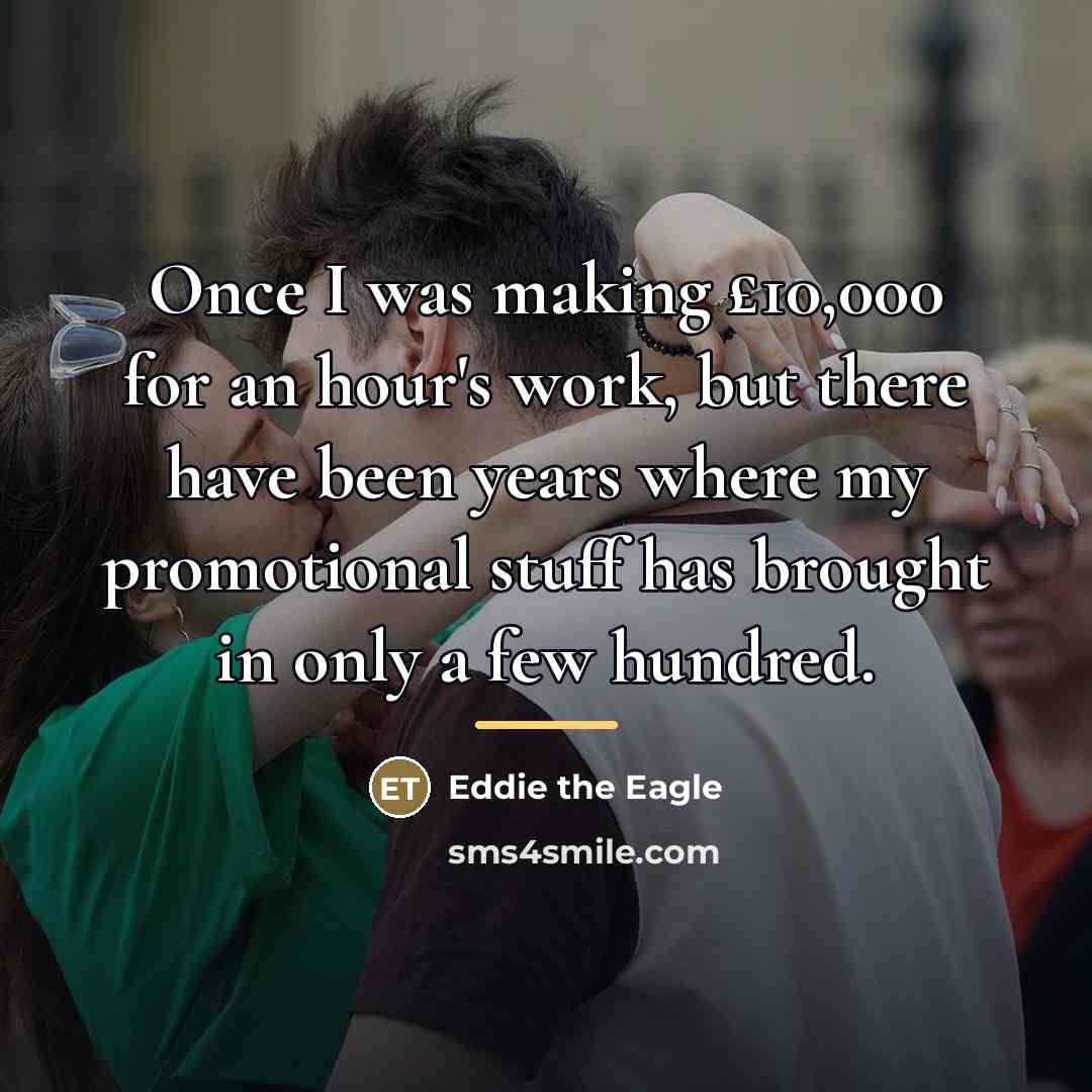 “Once I was making £10,000 for an hour's work, but…” quote by Eddie the Eagle