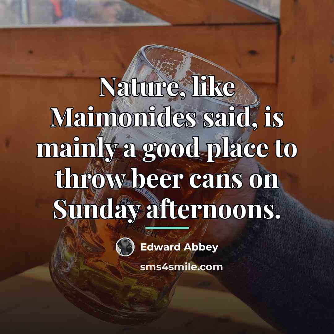 “Nature, like Maimonides said, is mainly a good place to…” quote by Edward Abbey