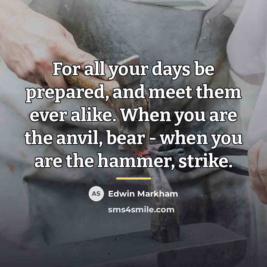“For all your days be prepared, and meet them ever…” quote by Edwin Markham