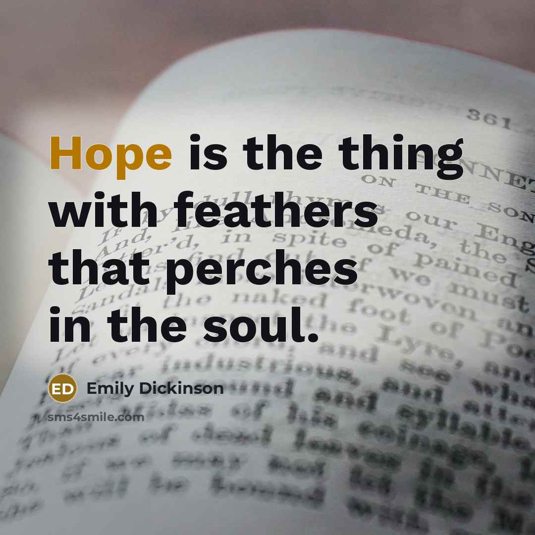 “Hope is the thing with feathers that perches in the…” quote by Emily Dickinson