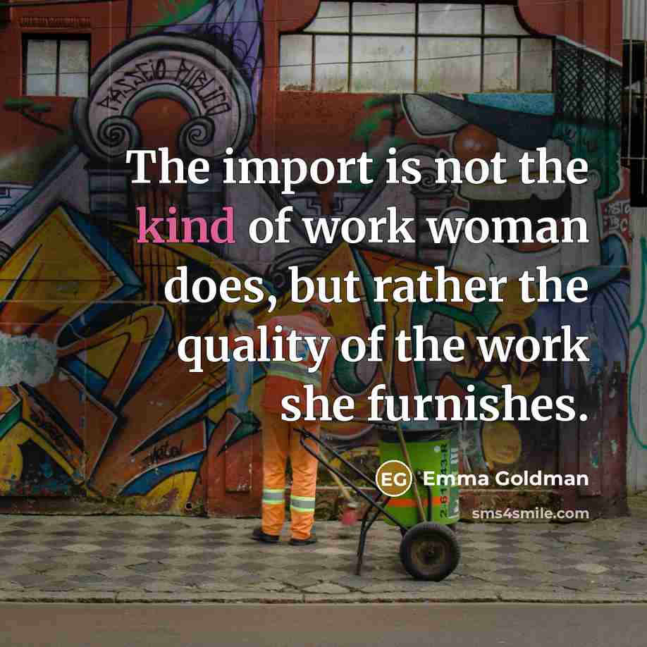“The import is not the kind of work woman does,…” quote by Emma Goldman