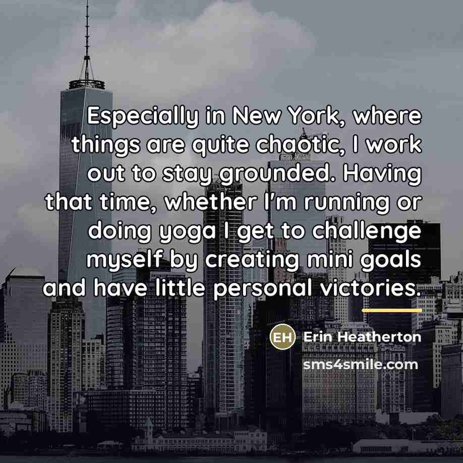“Especially in New York, where things are quite chaotic, I…” quote by Erin Heatherton