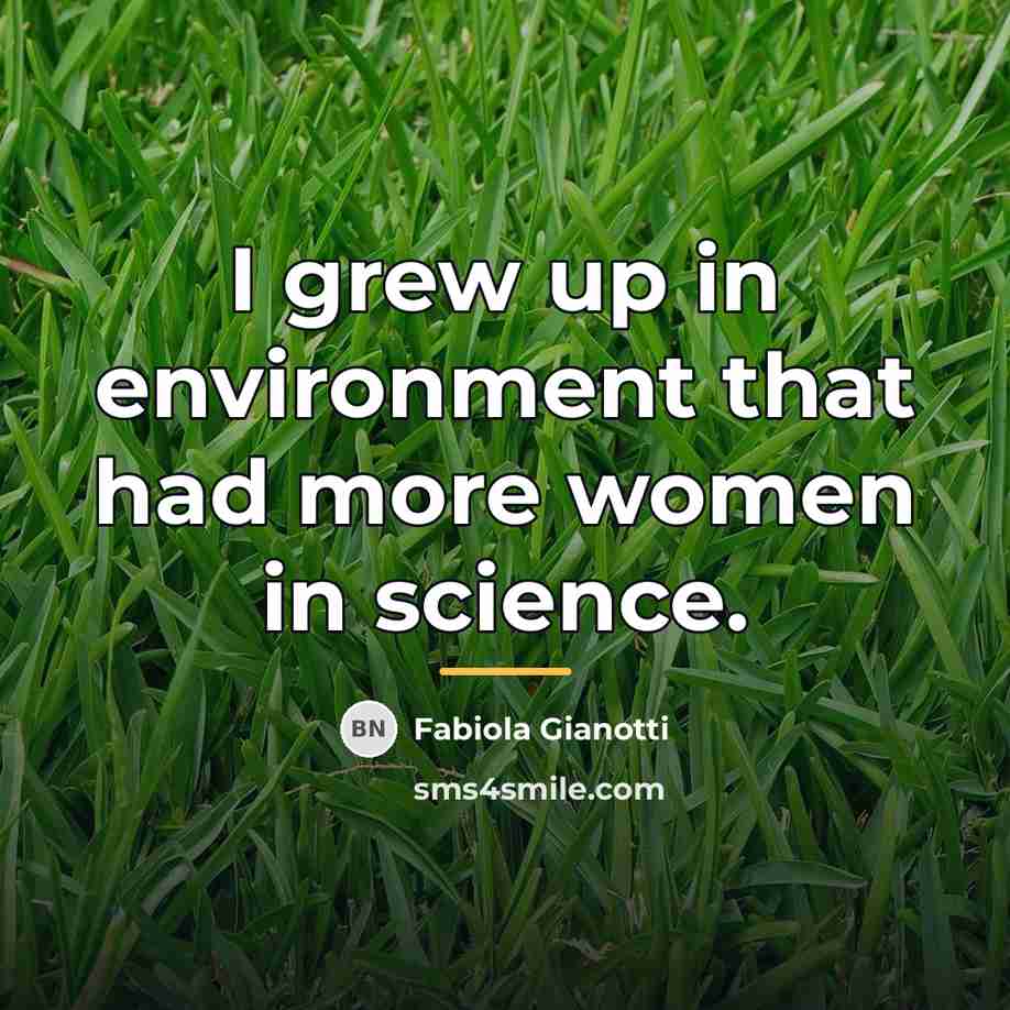 “I grew up in environment that had more women in…” quote by Fabiola Gianotti