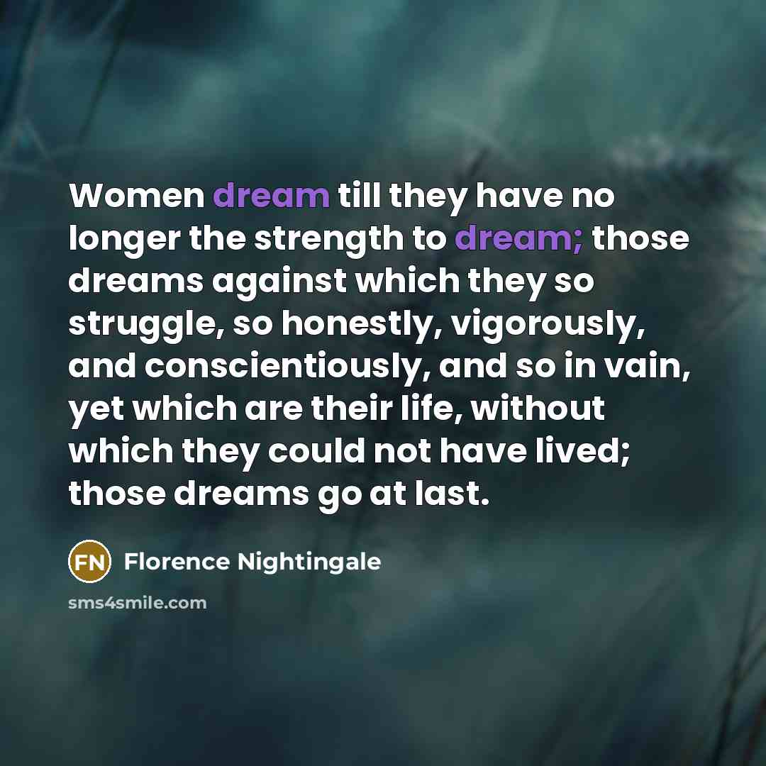 “Women dream till they have no longer the strength to…” quote by Florence Nightingale