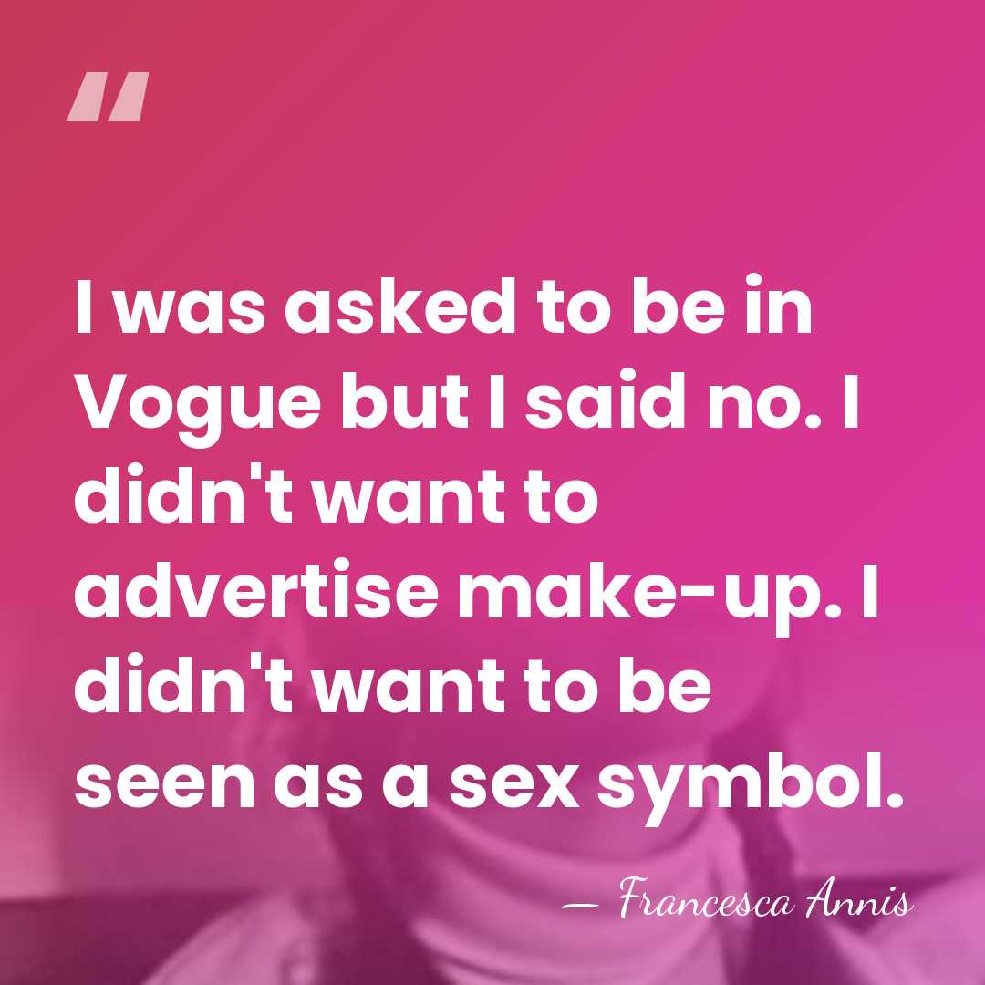 I was asked to be in Vogue but I said no. I&hellip; - Francesca Annis