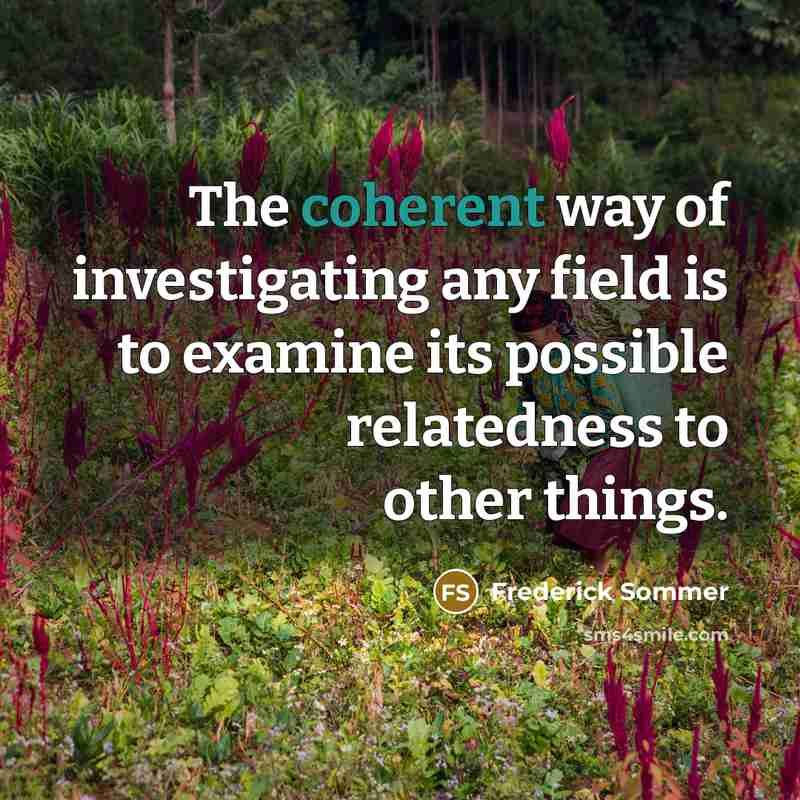 “The coherent way of investigating any field is to examine…” quote by Frederick Sommer