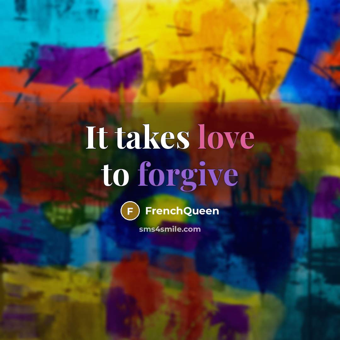 “It takes love to forgive” quote by Frenchqueen