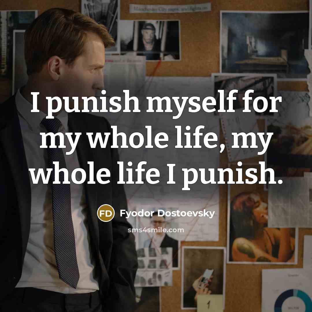 “I punish myself for my whole life, my whole life…” quote by Fyodor Dostoevsky