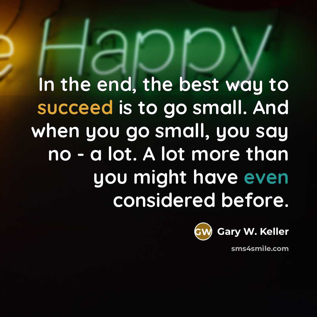 “In the end, the best way to succeed is to…” quote by Gary W. Keller
