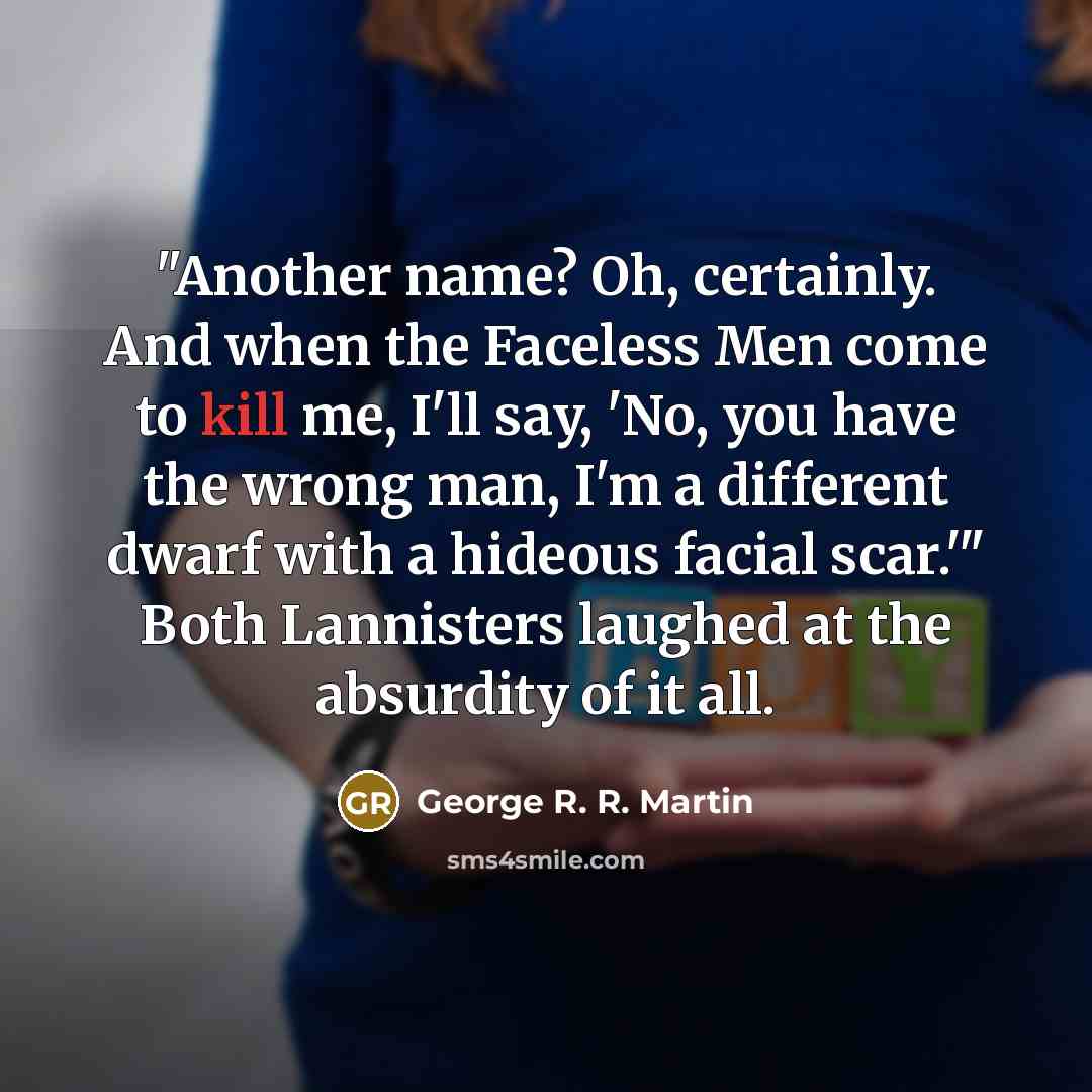 “"Another name? Oh, certainly. And when the Faceless Men come…” quote by George R. R. Martin