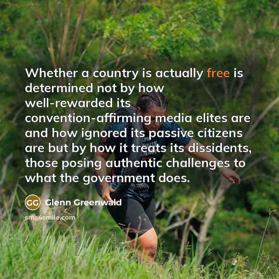 “Whether a country is actually free is determined not by…” quote by Glenn Greenwald