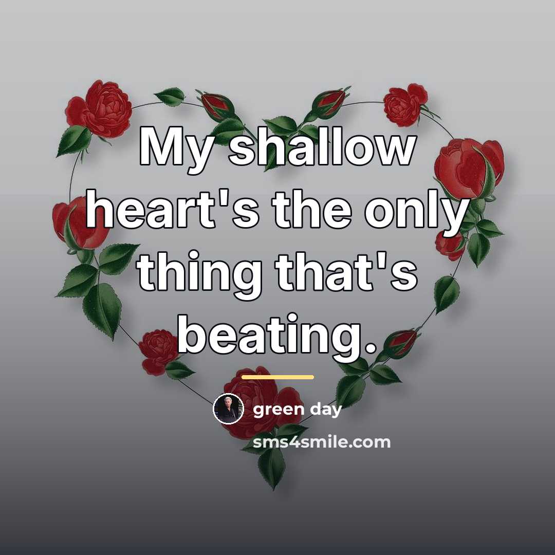 “My shallow heart's the only thing that's beating.…” quote by Green Day