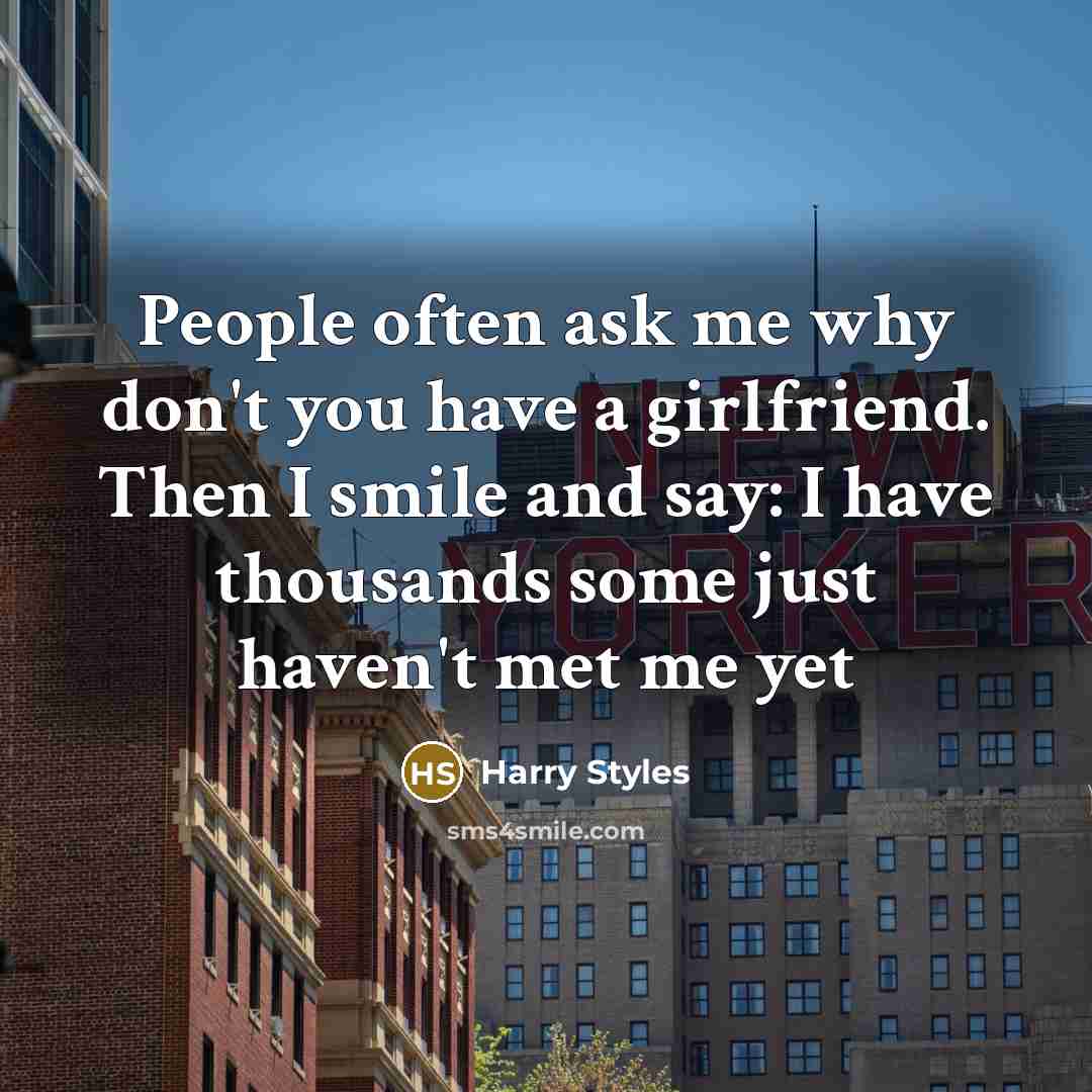 “People often ask me why don't you have a girlfriend.…” quote by Harry Styles