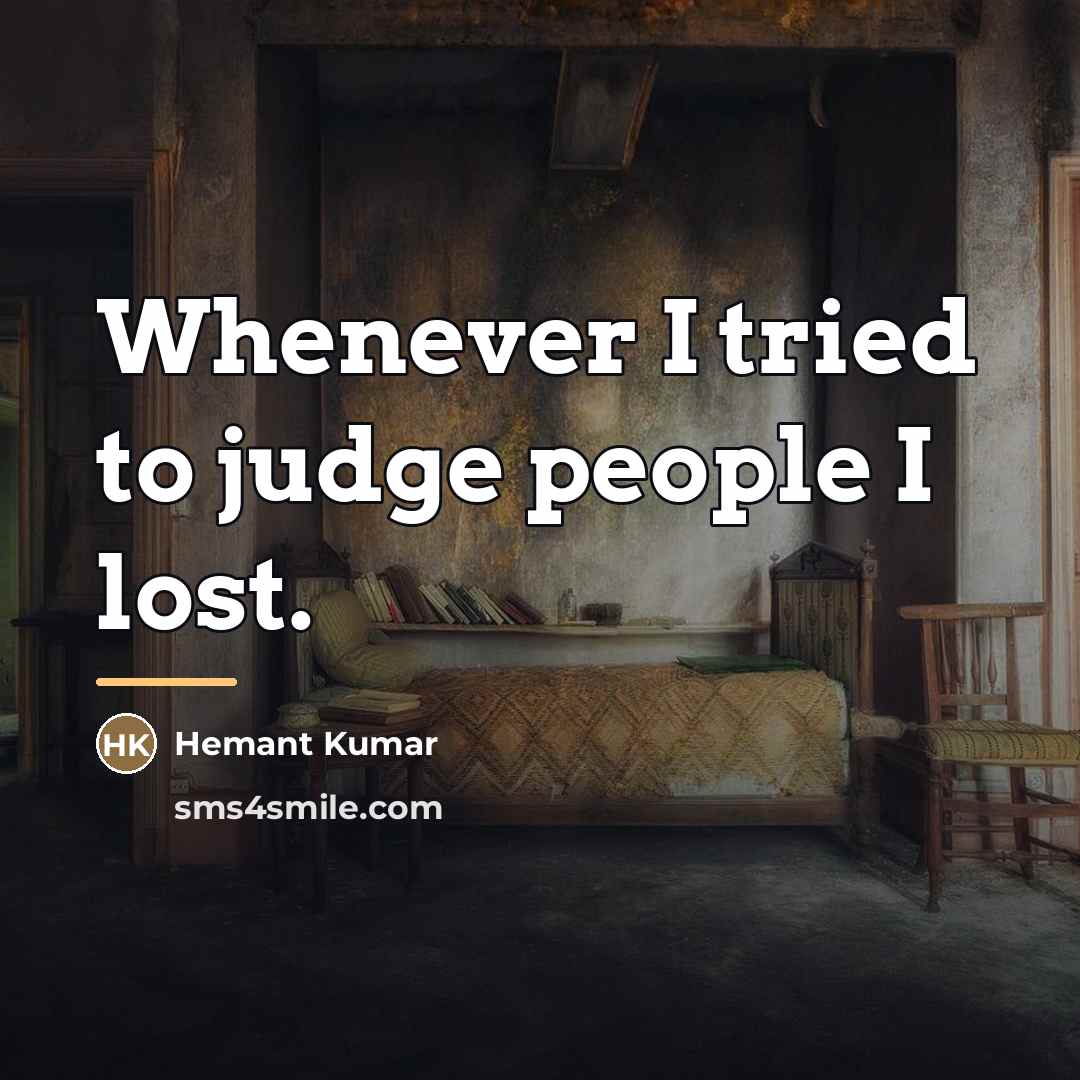 “Whenever I tried to judge people I lost.…” quote by Hemant Kumar