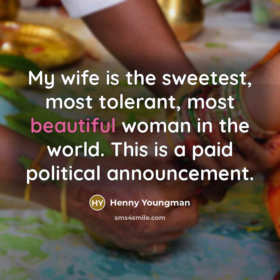 “My wife is the sweetest, most tolerant, most beautiful woman…” quote by Henny Youngman