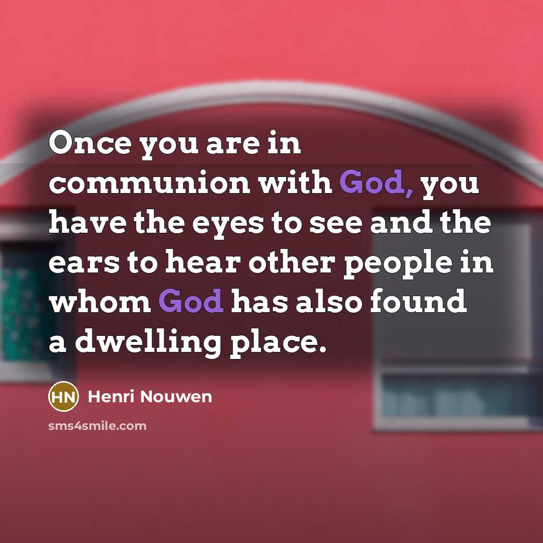 “Once you are in communion with God, you have the…” quote by Henri Nouwen