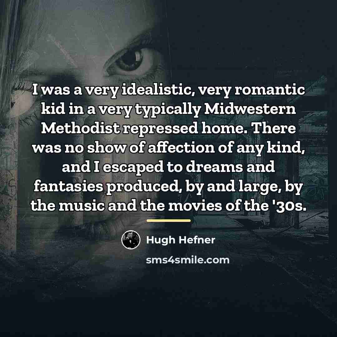 “I was a very idealistic, very romantic kid in a…” quote by Hugh Hefner