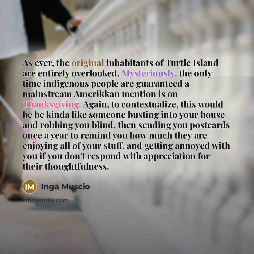 “As ever, the original inhabitants of Turtle Island are entirely…” quote by Inga Muscio