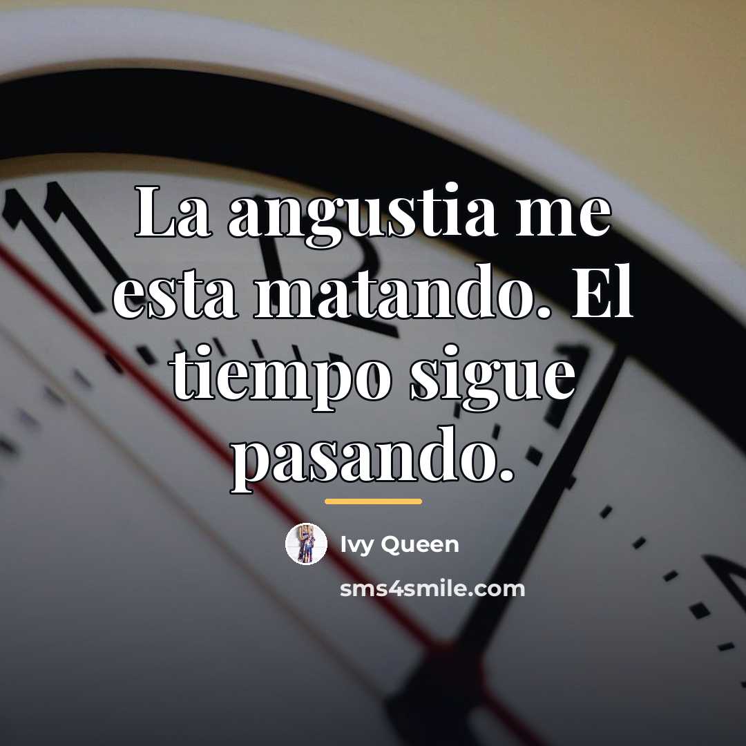 “La angustia me esta matando. El tiempo sigue pasando.…” quote by Ivy Queen