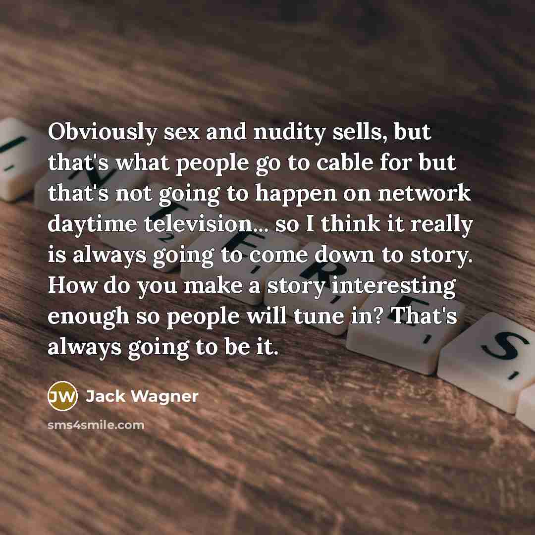 “Obviously sex and nudity sells, but that's what people go…” quote by Jack Wagner