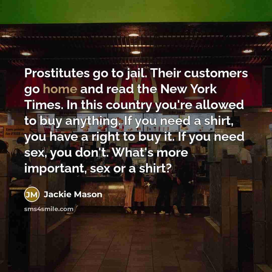 “Prostitutes go to jail. Their customers go home and read…” quote by Jackie Mason
