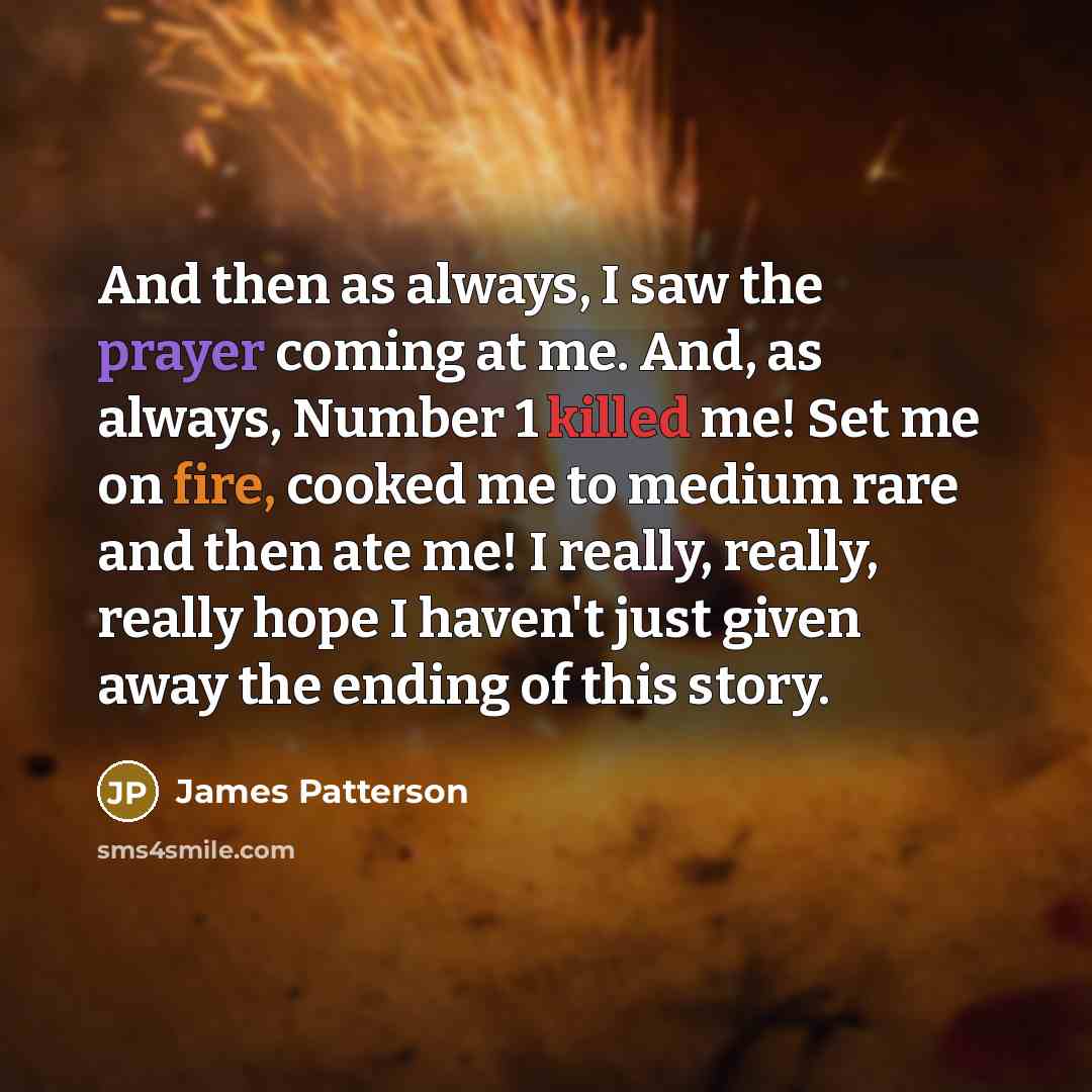 “And then as always, I saw the prayer coming at…” quote by James Patterson