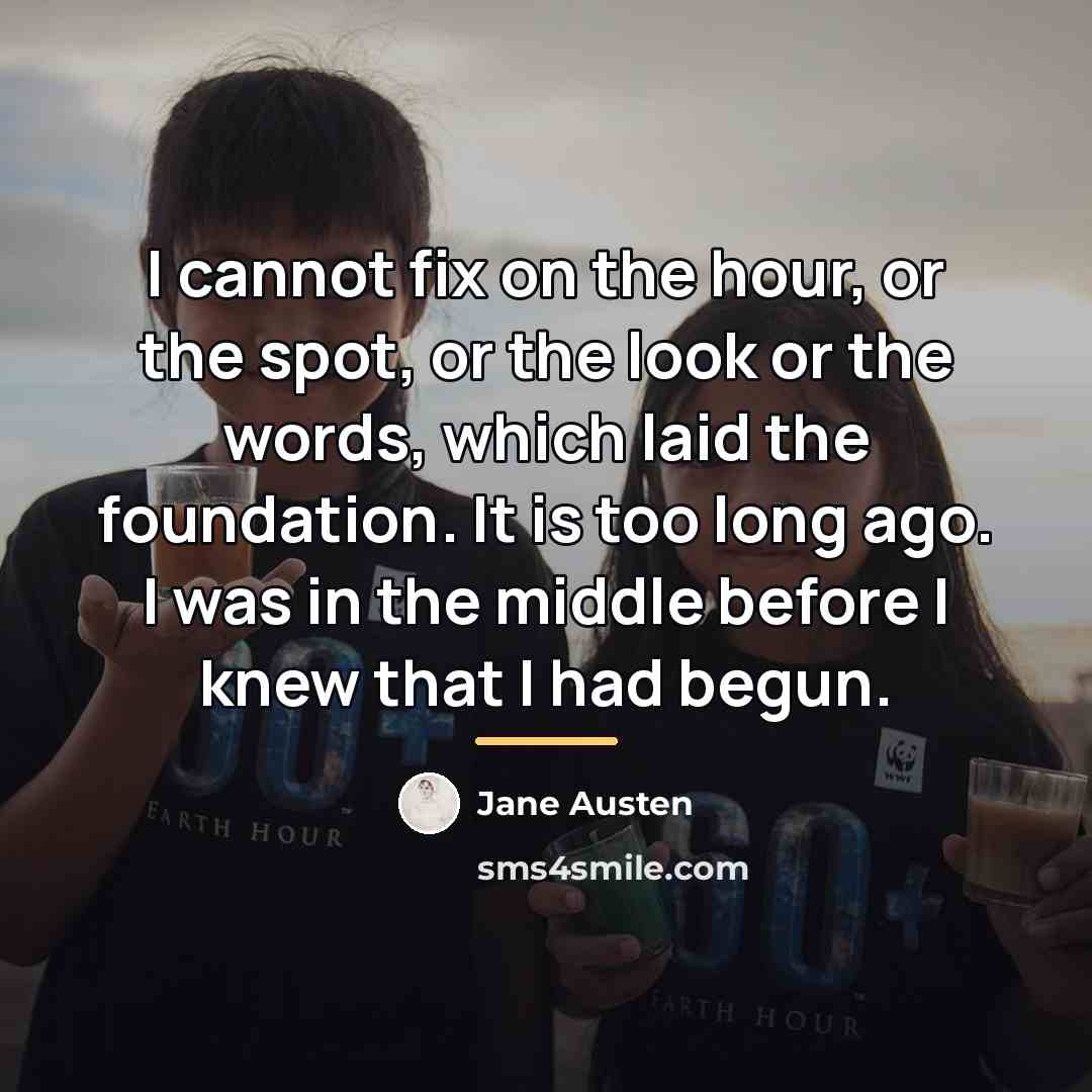 “I cannot fix on the hour, or the spot, or…” quote by Jane Austen