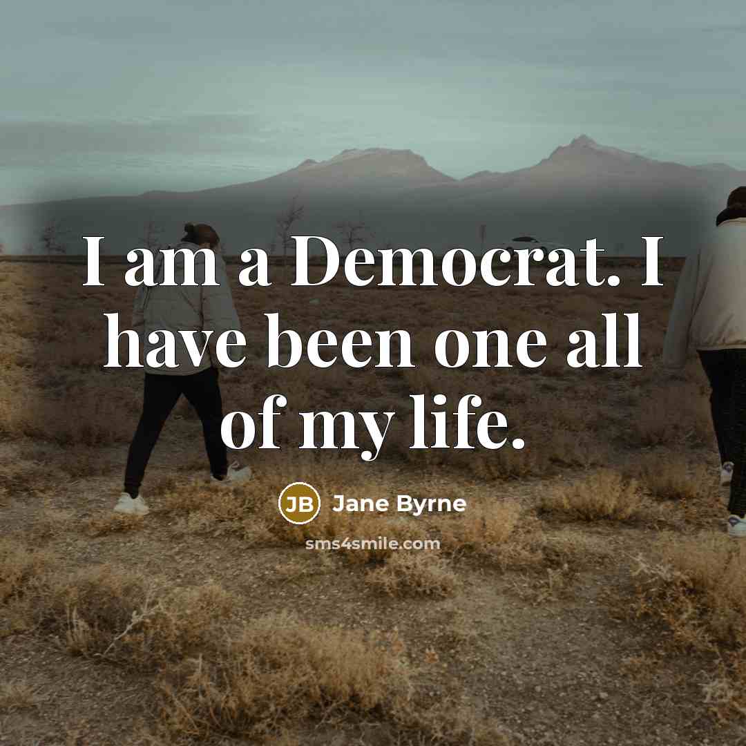 “I am a Democrat. I have been one all of…” quote by Jane Byrne