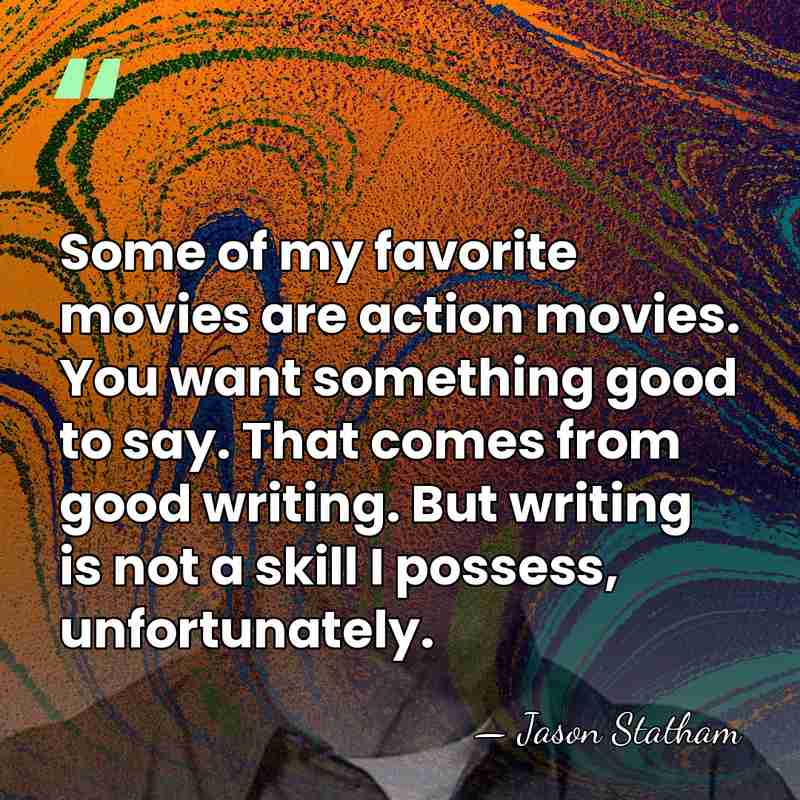 Some of my favorite movies are action movies. You want something good&hellip; - Jason Statham