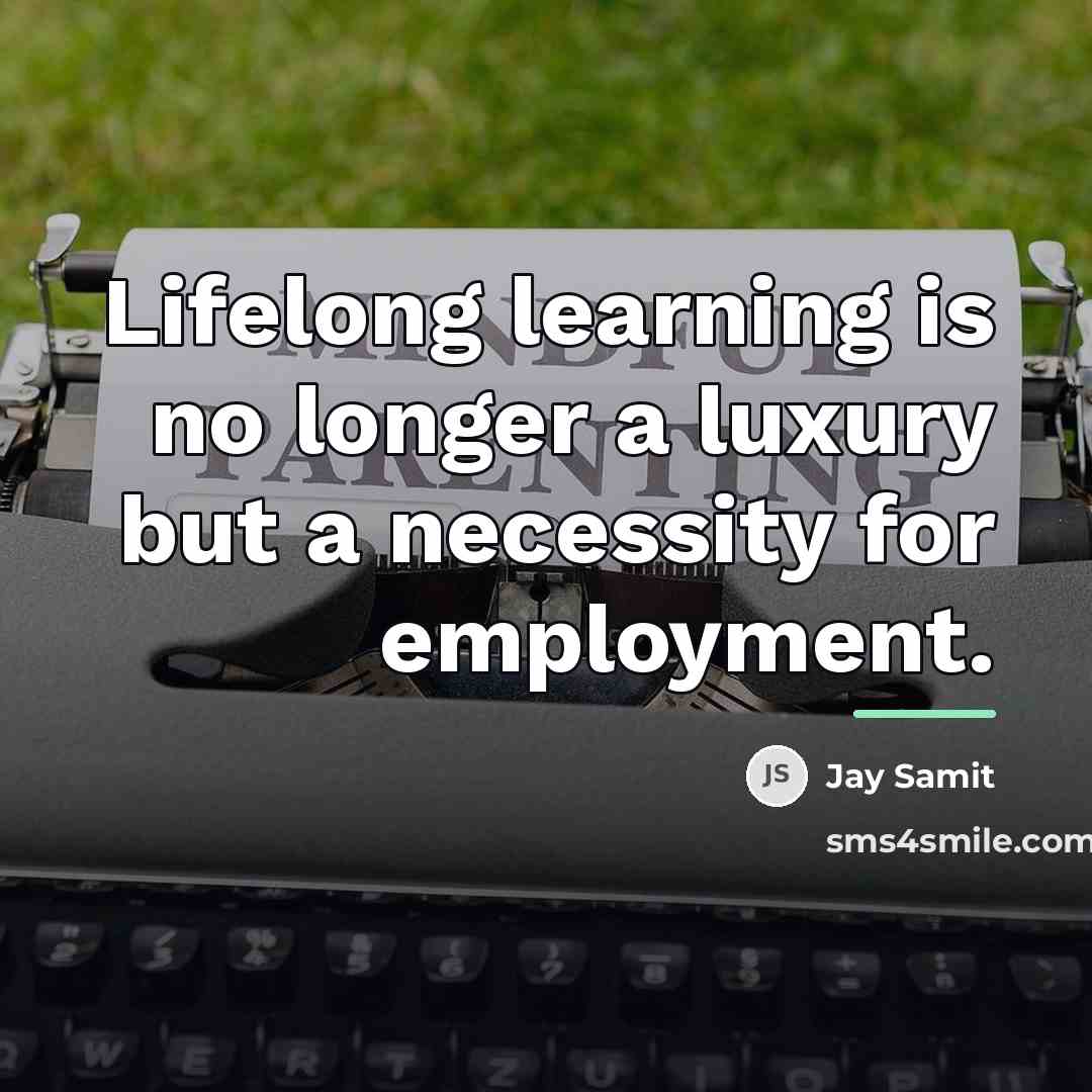 “Lifelong learning is no longer a luxury but a necessity…” quote by Jay Samit