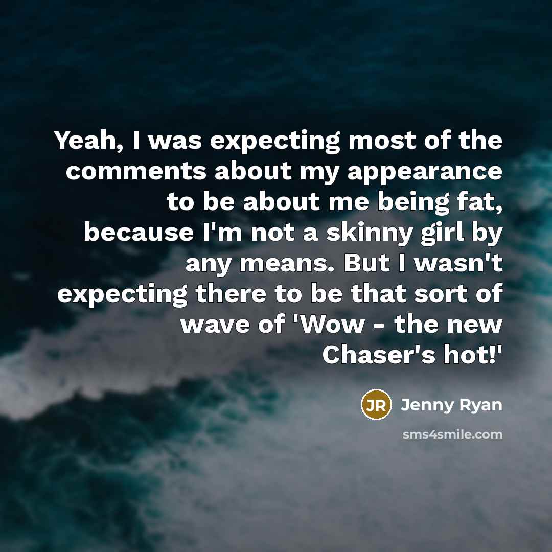 “Yeah, I was expecting most of the comments about my…” quote by Jenny Ryan