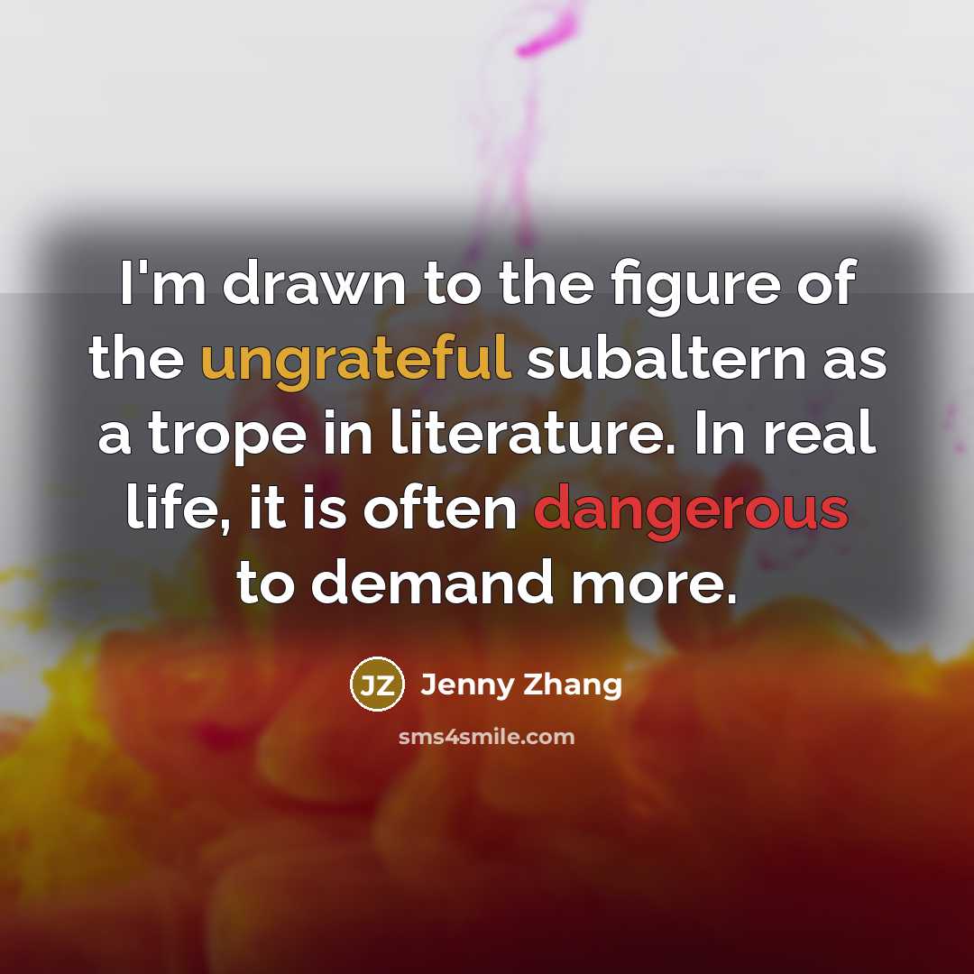 “I'm drawn to the figure of the ungrateful subaltern as…” quote by Jenny Zhang