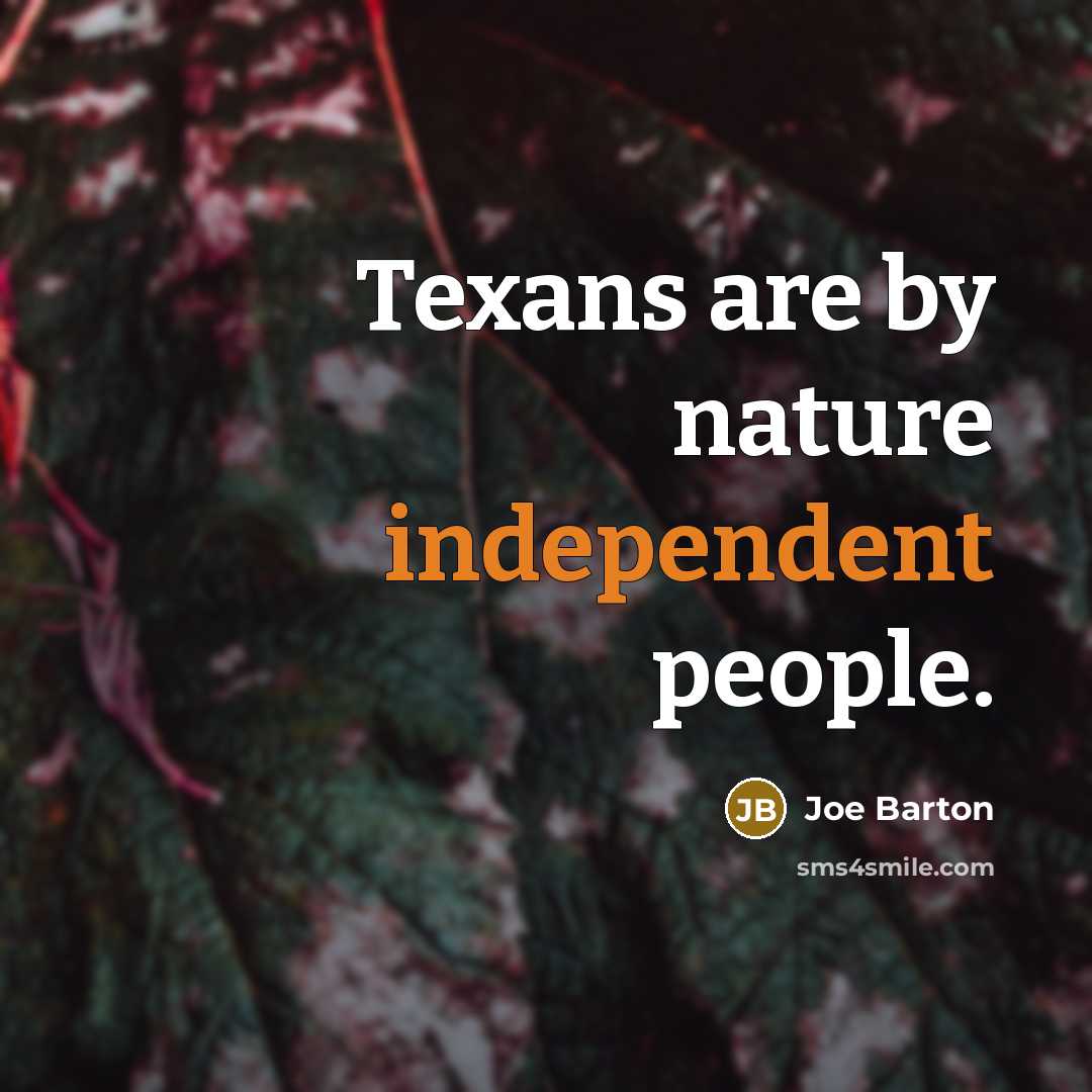 “Texans are by nature independent people.…” quote by Joe Barton