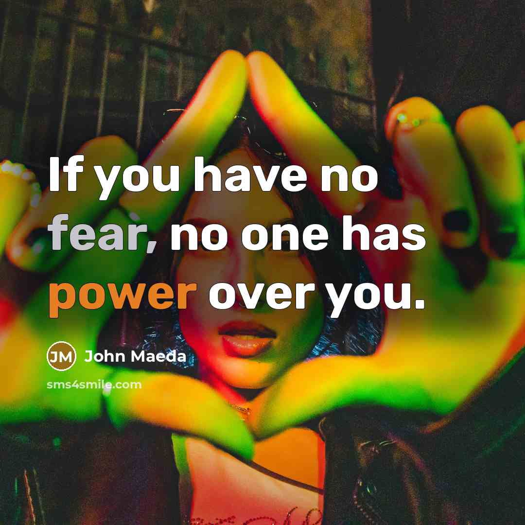 “If you have no fear, no one has power over…” quote by John Maeda