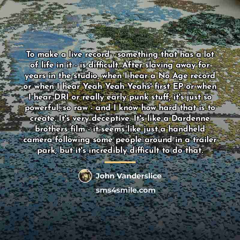 “To make a live record - something that has a…” quote by John Vanderslice