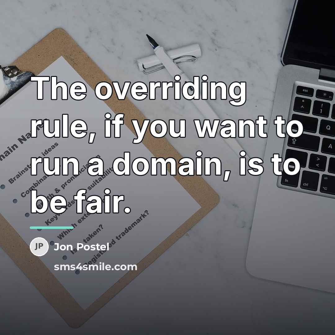 “The overriding rule, if you want to run a domain,…” quote by Jon Postel