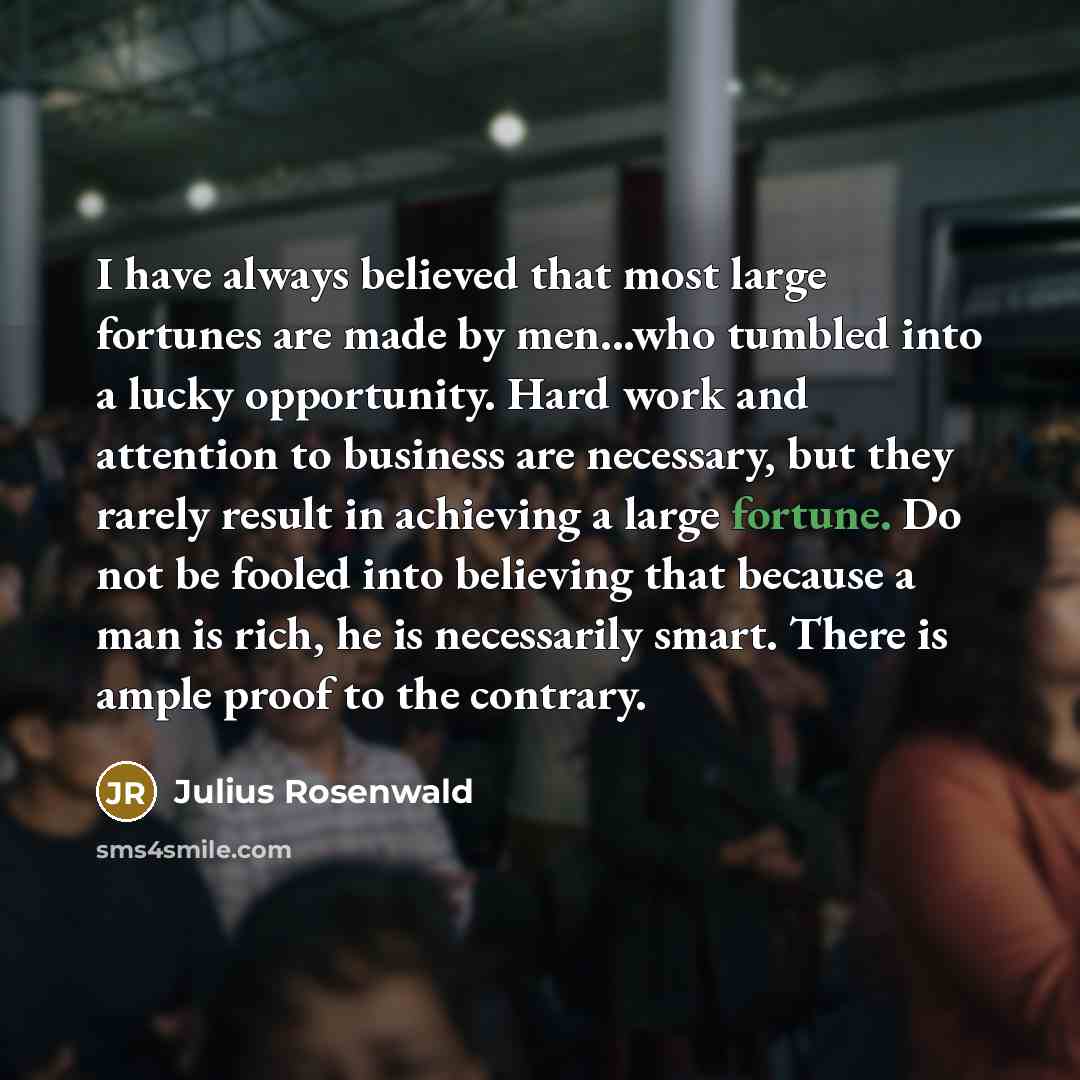 “I have always believed that most large fortunes are made…” quote by Julius Rosenwald