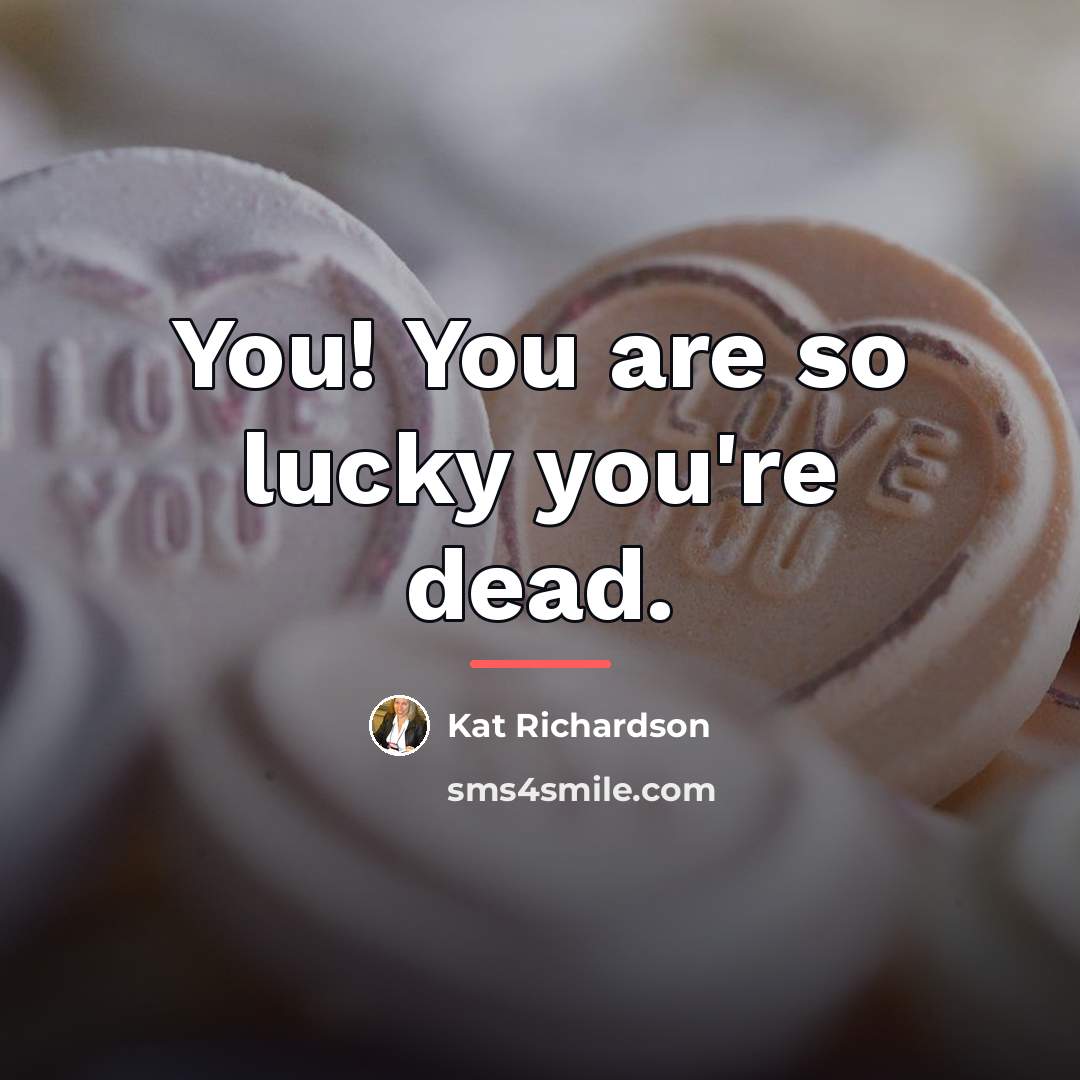 “You! You are so lucky you're dead.…” quote by Kat Richardson