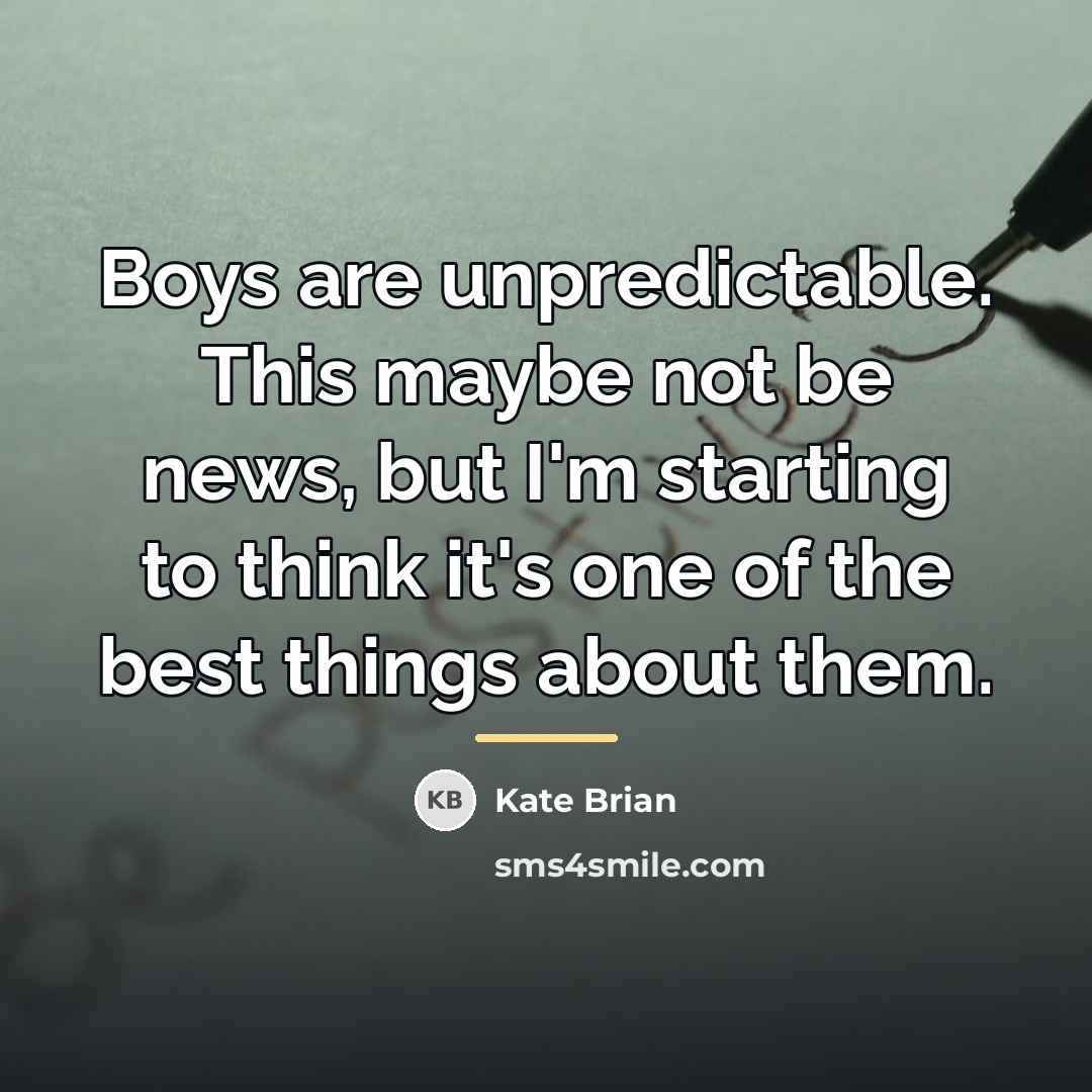 “Boys are unpredictable. This maybe not be news, but I'm…” quote by Kate Brian
