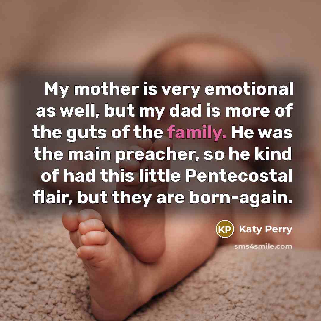 “My mother is very emotional as well, but my dad…” quote by Katy Perry